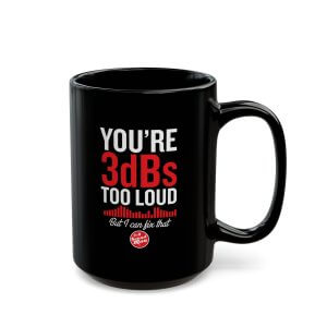 15oz Mug | YOU'RE 3dBs TOO LOUD