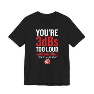 YOU’RE 3dBs TOO LOUD | Church Sound Tech T-Shirt