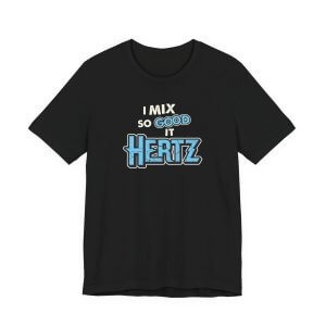 I MIX SO GOOD IT HERTZ | Church Sound Tech T-Shirt