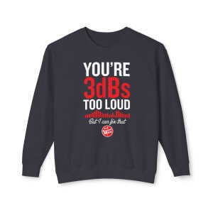 YOU’RE 3dBs TOO LOUD | Church Sound Tech Lightweight Sweatshirt