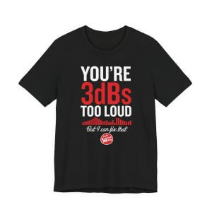 YOU’RE 3dBs TOO LOUD | Church Sound Tech T-Shirt